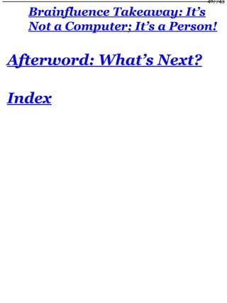 Brainfluence Takeaway: It’s
Not a Computer; It’s a Person!
Afterword: What’s Next?
Index
46/743
 