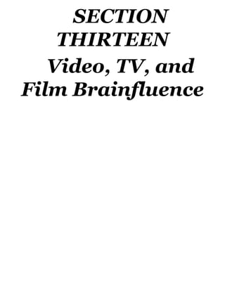 SECTION
THIRTEEN
Video, TV, and
Film Brainfluence
 