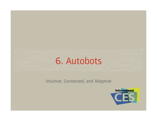 6. Autobots
Intuitive, Connected, and Adaptive
 