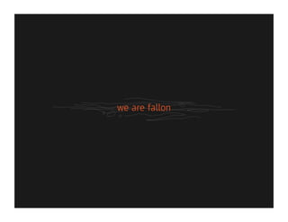 we are fallon
 