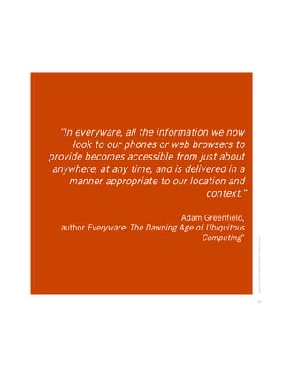 “In everyware, all the information we now
     look to our phones or web browsers to
provide becomes accessible from just ...