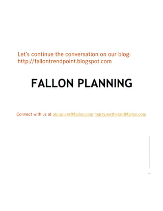 Let’s continue the conversation on our blog:
http://fallontrendpoint.blogspot.com




Connect with us at aki.spicer@fallon...