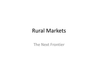 Rural Markets
The Next Frontier
 