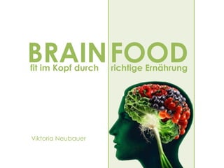 BRAINFOODfit im Kopf durch richtige Ernährung
Viktoria Neubauer
 