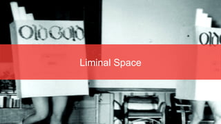 Liminal Space
 
