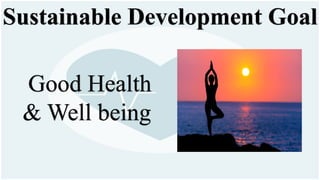 Sustainable Development Goal
Good Health
& Well being
 