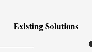Existing Solutions
 