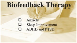 Biofeedback Therapy
❑ Anxiety
❑ Sleep Improvement
❑ ADHD and PTSD
 