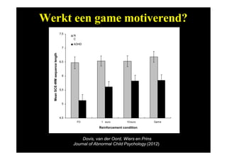 Dovis, van der Oord, Wiers en Prins
Journal of Abnormal Child Psychology (2012)
Werkt een game motiverend?
4,5
5
5,5
6
6,5
7,5
FO Game1 euro 10 euro
Reinforcement condition
MeanSCE-WMsequencelength
N
C
ADHD
7
 