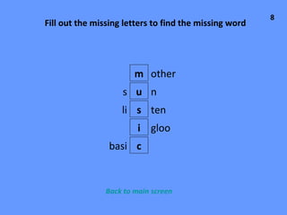 m s i c other n s li gloo basi u ten Fill out the missing letters to find the missing word 8 Back to main screen 