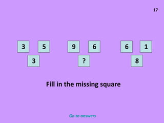 17 3 ? 5 3 9 8 1 6 6 Fill in the missing square Go to answers 