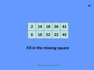 18 6 14 2 18 26 41 22 45 22 10 Fill in the missing square Back to main screen 