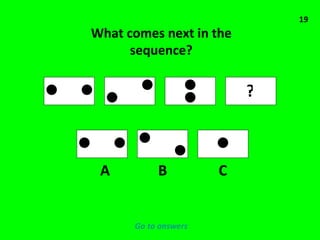 19 ? What comes next in the sequence? A B C Go to answers 