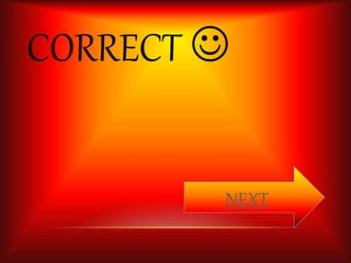CORRECT  
NEXT 
 