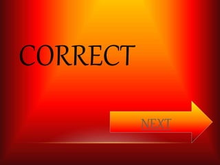 CORRECT 
NEXT 
 