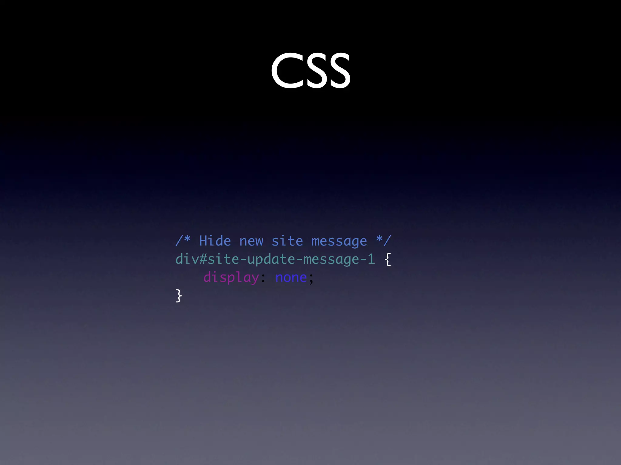 CSS


/* Hide new site message */
div#site-update-message-1 {
	 display: none;
}
 