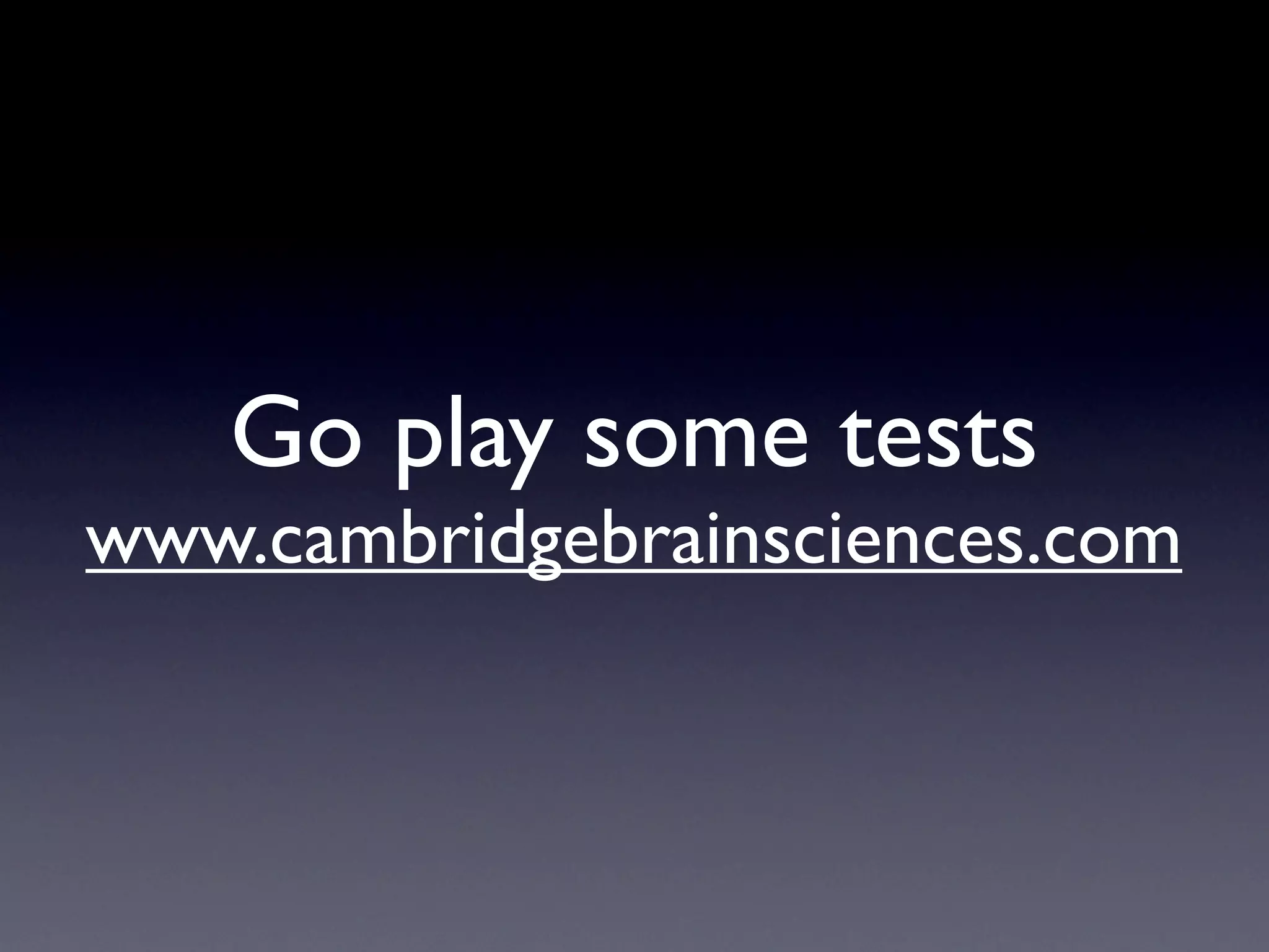 Go play some tests
www.cambridgebrainsciences.com
 