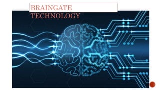 BRAINGATE
TECHNOLOGY
 