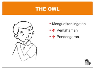 THE OWL Menguatkan ingatan    Pemahaman    Pendengaran 