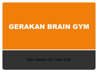 GERAKAN BRAIN GYM Mari Switch-On Otak Kita! 