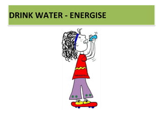 DRINK WATER - ENERGISE
 