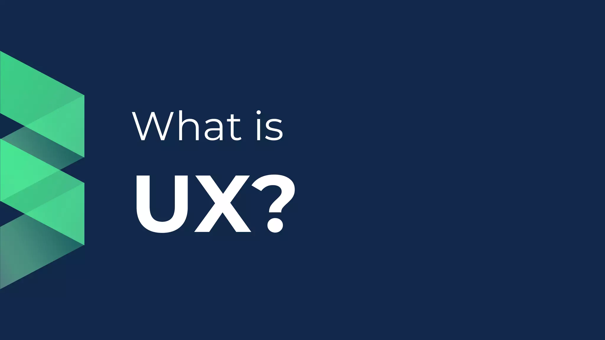 What is
UX?
 