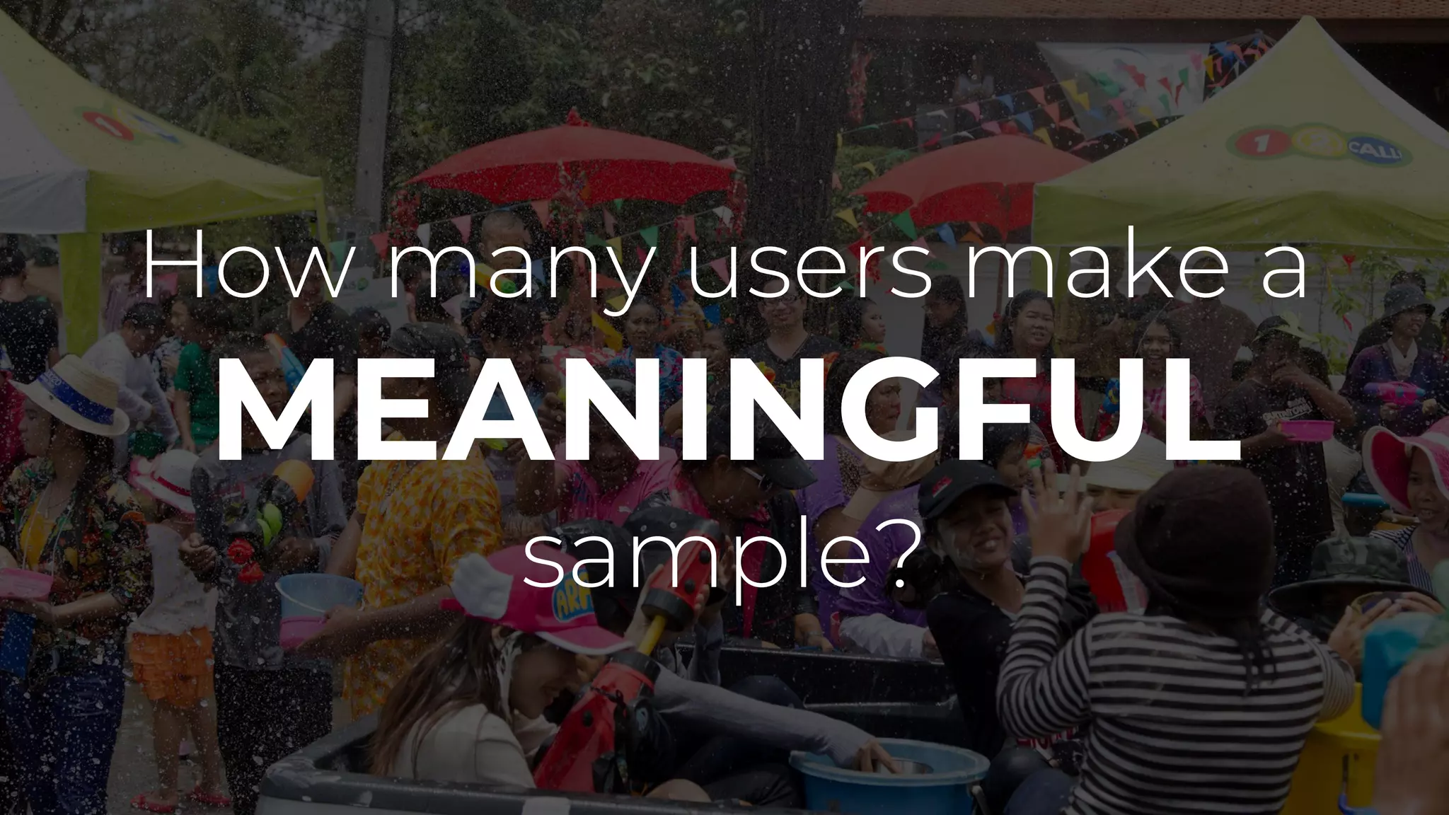 How many users make a
MEANINGFUL
sample?
 
