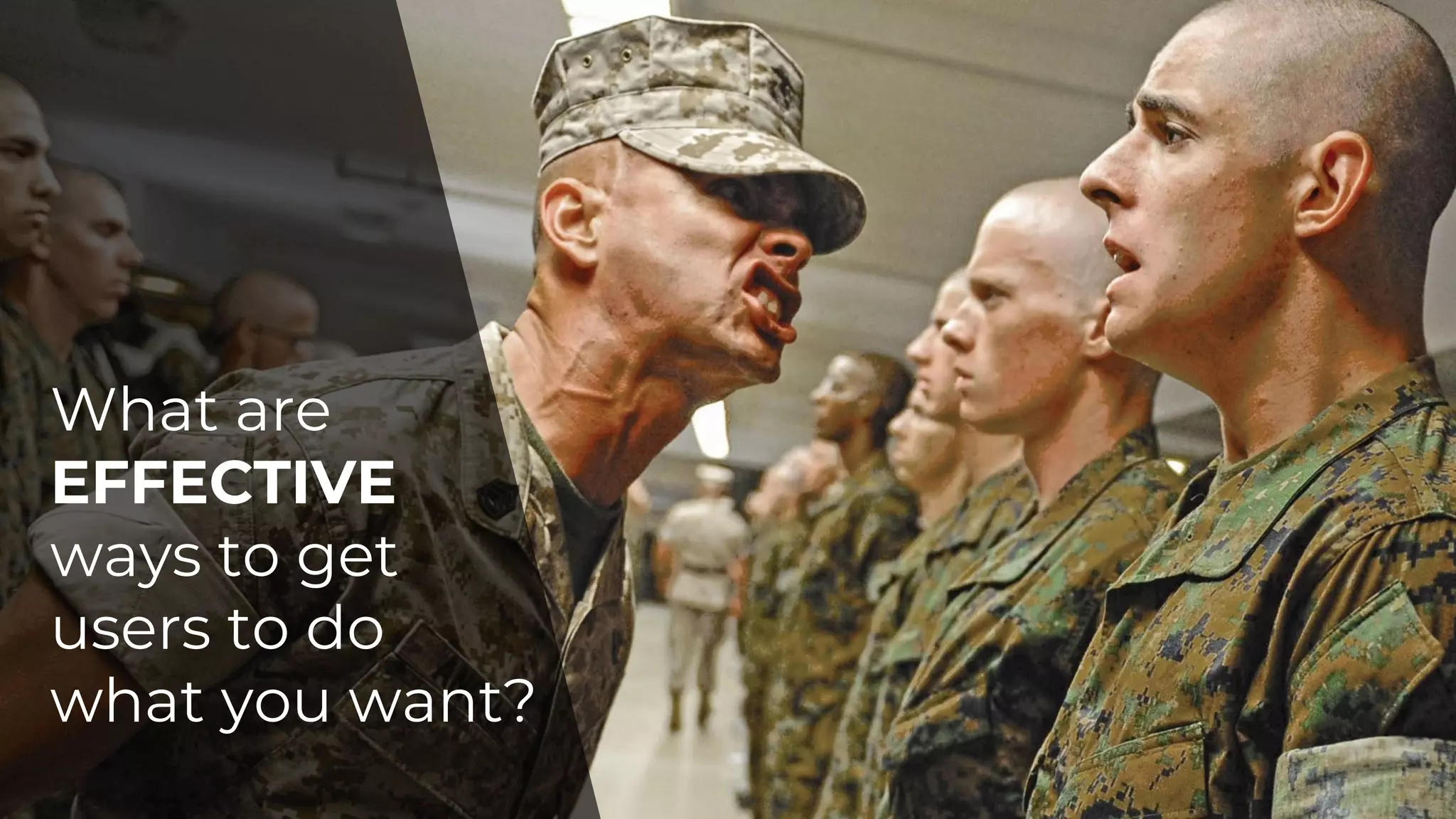 What are
EFFECTIVE
ways to get
users to do
what you want?
 