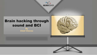 NEURO MARKETING
THE SCIENCE OF CONVINCING
ANYONE
Brain hacking through
sound and BCI
By
Chief Chevez
 