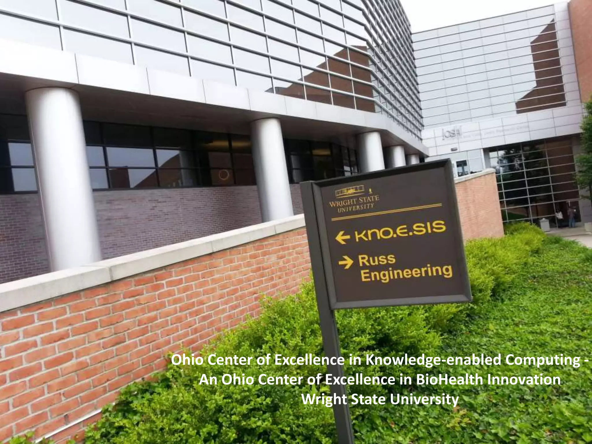 Ohio Center of Excellence in Knowledge-enabled Computing -
An Ohio Center of Excellence in BioHealth Innovation
Wright State University
 
