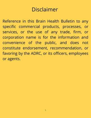 Disclaimer
Reference in this Brain Health Bulletin to any
specific commercial products, processes, or
services, or the use...