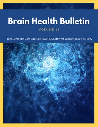 Brain Health Bulletin
V O L U M E 1 3
From Dementia Care Specialists ADRC Southwest Wisconsin Dec 28, 2022
 