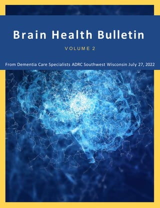 Brain Health Bulletin
V O L U M E 2
From Dementia Care Specialists ADRC Southwest Wisconsin July 27, 2022
 