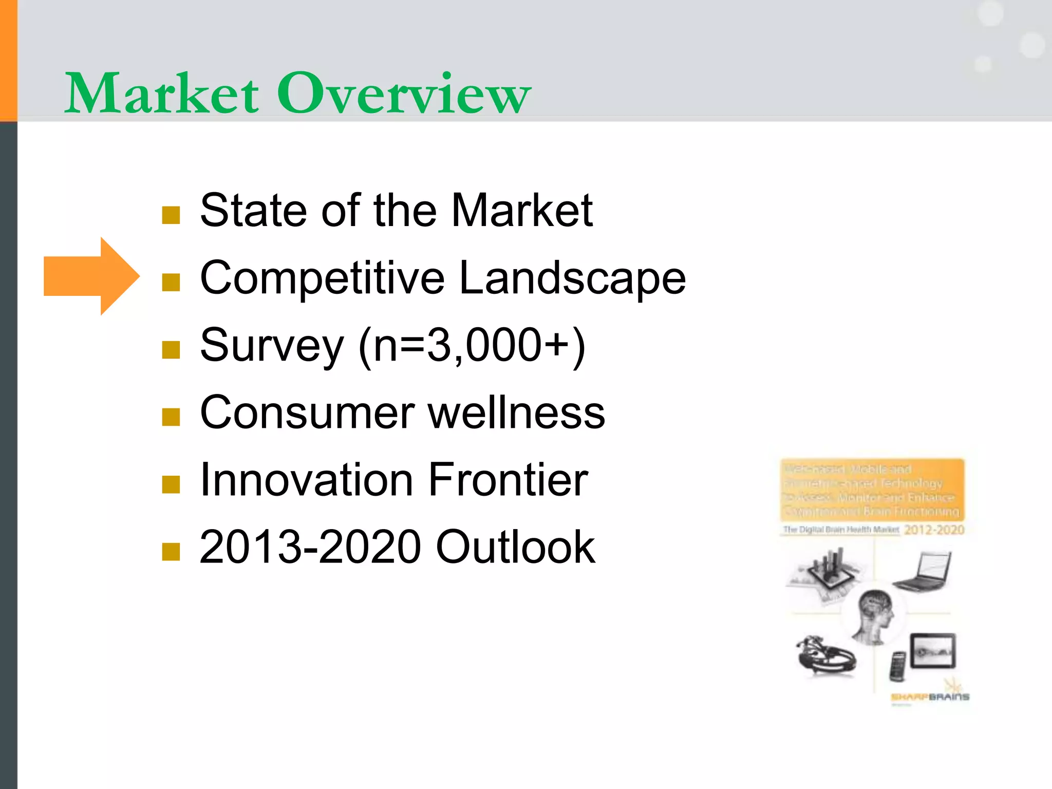 Market Overview
 State of the Market
 Competitive Landscape
 Survey (n=3,000+)
 Consumer wellness
 Innovation Frontier
 2013-2020 Outlook
 