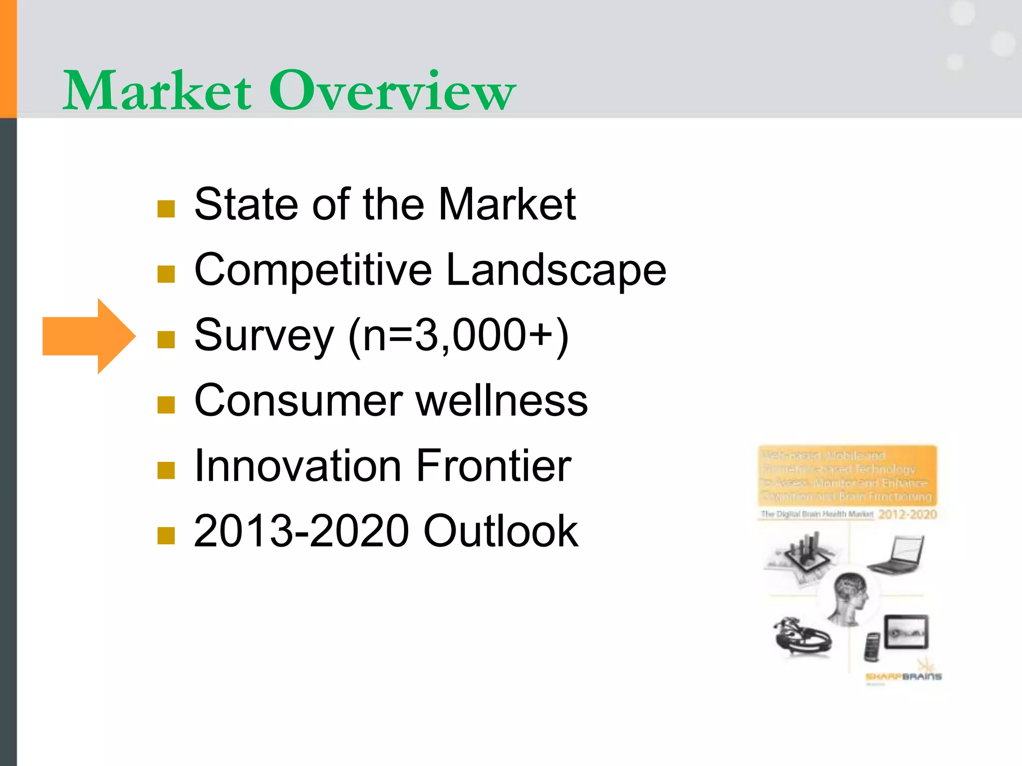 Market Overview
 State of the Market
 Competitive Landscape
 Survey (n=3,000+)
 Consumer wellness
 Innovation Frontier
 2013-2020 Outlook
 