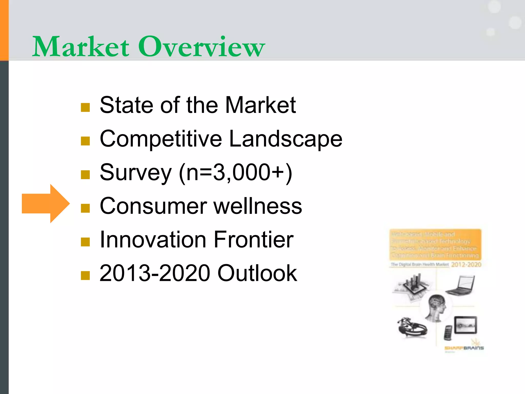 Market Overview
 State of the Market
 Competitive Landscape
 Survey (n=3,000+)
 Consumer wellness
 Innovation Frontier
 2013-2020 Outlook
 