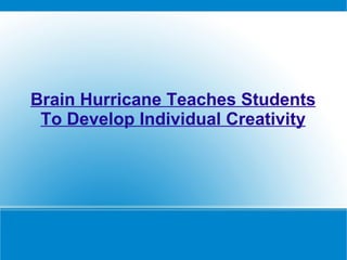 Brain Hurricane Teaches Students To Develop Individual Creativity 