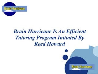 Brain Hurricane Is An Efficient Tutoring Program Initiated By Reed Howard 