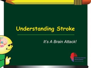 Understanding Stroke It’s A Brain Attack! 