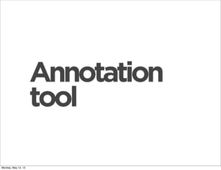 Annotation
tool
Monday, May 13, 13
 
