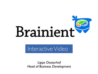 Interactive Video

      Lippe Oosterhof
Head of Business Development
 