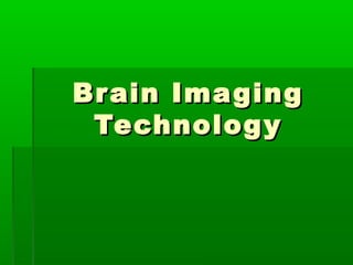 Brain ImagingBrain Imaging
TechnologyTechnology
 