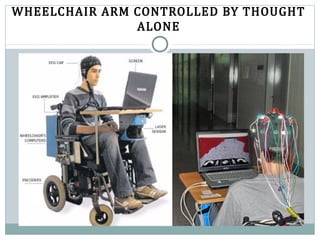 WHEELCHAIR ARM CONTROLLED BY THOUGHT
ALONE
 