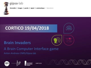 Grenoble | images | parole | signal | automatique | laboratoire
UMR 5216
Brain Invaders
A Brain Computer Interface game
Anton Andreev CNRS/Gipsa-lab
CORTICO 19/04/2018
 