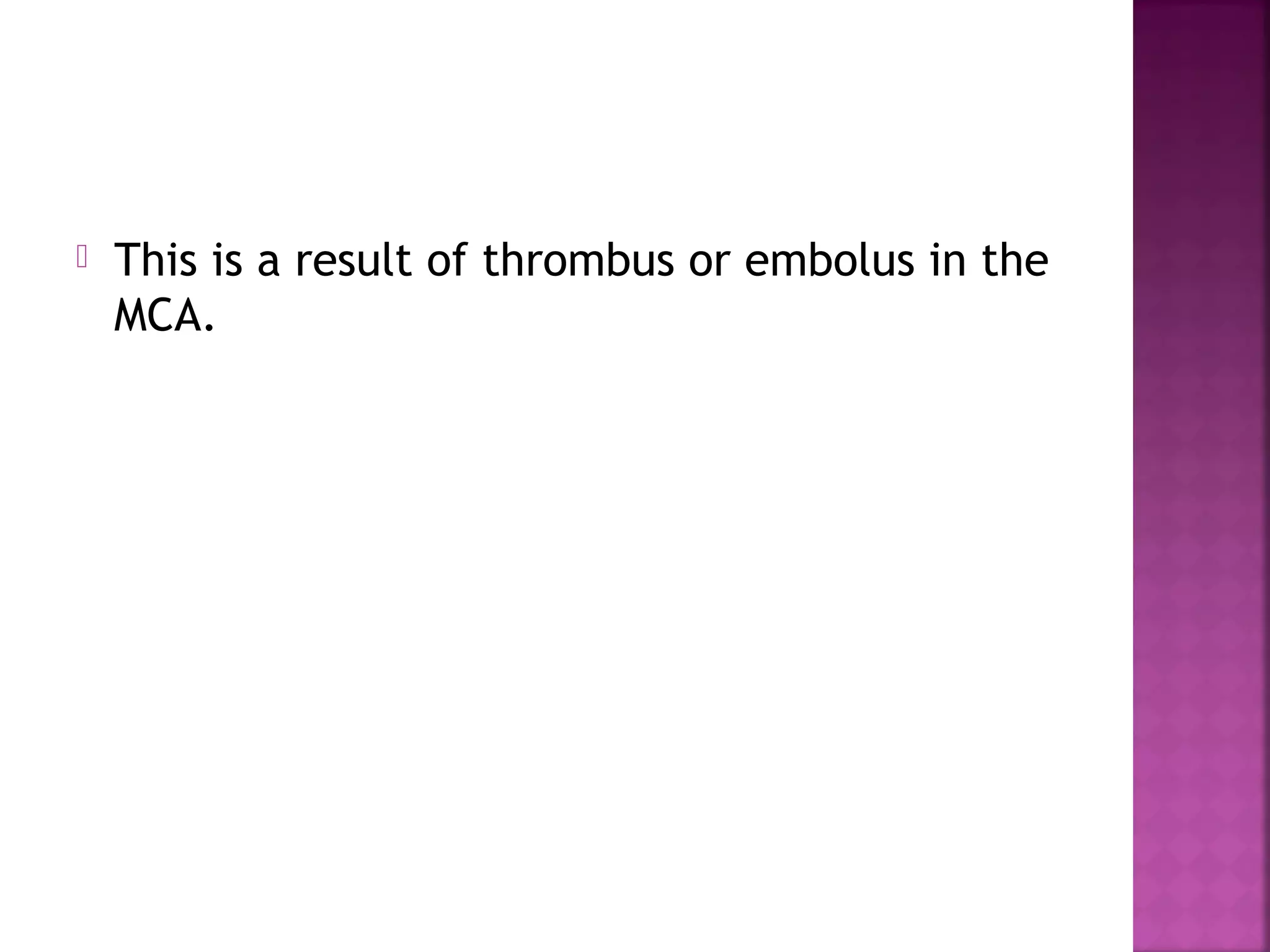 

This is a result of thrombus or embolus in the
MCA.

 
