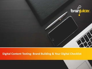 Digital Content Testing: Brand Building & Your Digital Checklist
 