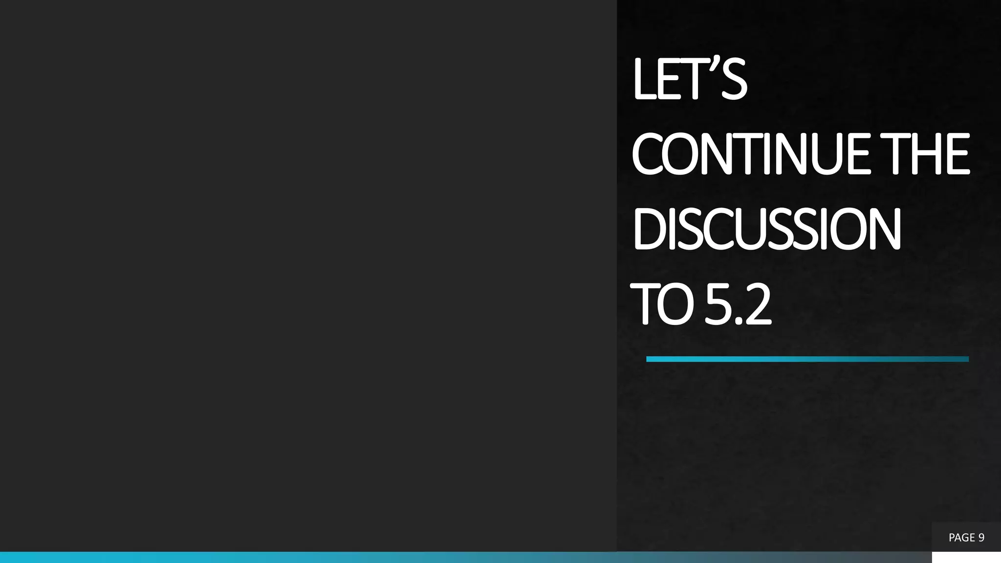 LET’S
CONTINUETHE
DISCUSSION
TO5.2
PAGE 9
 