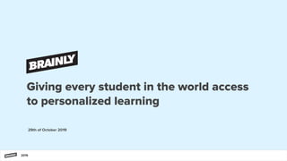 Giving every student in the world access
to personalized learning
29th of October 2019
2019
 