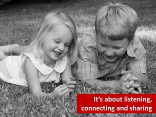 It’s about listening,
connecting and sharing
                     37
 