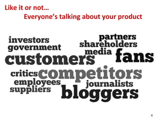 Like it or not…
       Everyone’s talking about your product




                                               8
                                                   8
 